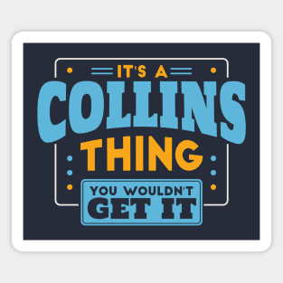 It's a Collins Thing, You Wouldn't Get It // Collins Family Last Name Magnet